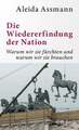 Die Wiedererfindung der Nation Warum wir sie fürchten und warum wir sie brauchen