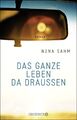 Das ganze Leben da draußen: Roman von Sahm, Nina