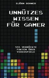 Unnützes Wissen für Gamer: 555 verrückte Fakten über Videospiele 555 verrückte F