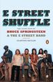 E Street Shuffle: Die glorreichen Tage von Bruce Springsteen und der E Street Band von C