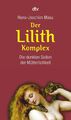 Der Lilith-Komplex | Die dunklen Seiten der Mütterlichkeit | Hans-Joachim Maaz