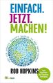 Einfach. Jetzt. Machen! Wie wir unsere Zukunft selbst in die Hand nehmen. Aus de