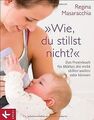 Wie, du stillst nicht?: Das Praxisbuch für Mütter... | Buch | Zustand sehr gut