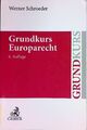 Grundkurs Europarecht. Grundkurs Schroeder, Werner: