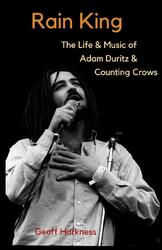 Rain King The Life and Music of Adam Duritz and Counting Crows Geoff Harkness