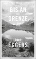 Bis an die Grenze: Roman Dave Eggers