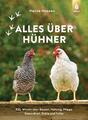 Alles über Hühner | XXL-Wissen über Rassen, Haltung, Pflege, Gesundheit, Ställe 