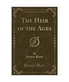 The Heir of the Ages, Vol. 2 (Classic Reprint), James Payn