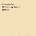 Off the Beaten Path: 22 Stories by Gustavo Bondoni, Gustavo Bondoni