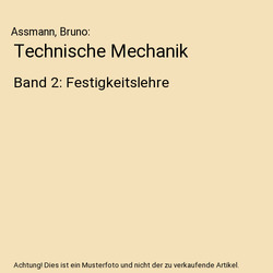 Technische Mechanik: Band 2: Festigkeitslehre, Assmann, Bruno