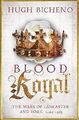 Blood Royal: The Wars of Lancaster and York, 1462-1485 (Rosenkriege Buch 2