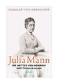 Julia Mann, die Mutter von Heinrich und Thomas Mann von Dagmar von Gersdorff