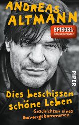 Dies beschissen schöne Leben, Andreas Altmann