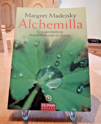 Alchemilla: Eine ganzheitliche Kräuterheilkunde für Frauen von Madejsky, Margret