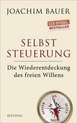 Selbststeuerung: Die Wiederentdeckung des freien Willens Die Wiederentdeckung de