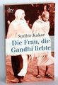 Sudhir Kakar - Die Frau, die Gandhi liebte