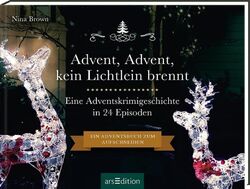 Advent, Advent, kein Lichtlein brennt: Ein Krimi-Adventskalender in 24 Episoden 