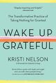 Wake Up Grateful Kristi Nelson Buch Gebunden Englisch 2020 Workman Publishing