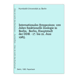 Internationales Symposium: 100 Jahre funktionelle Zoologie in Berlin. Berlin, Ha