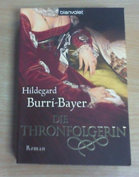 Die Thronfolgerin von Hildegard Burri-Bayer (Taschenbuch) NUR DRIN GEBLÄTTERT!
