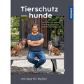 Tierschutzhunde: Von der Adoption über die Eingewöhnung bis zum harmonische ...