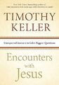 Encounters with Jesus: Unexpected Answers to Life's Biggest Questions - Keller,