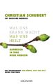 Was uns krank macht - Was uns heilt | Christian Schubert | Taschenbuch | 272 S.