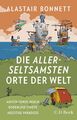 Die allerseltsamsten Orte der Welt | Alastair Bonnett | Deutsch | Taschenbuch