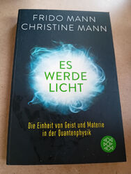 Es werde Licht: Die Einheit von Geist und Materie in der Quantenphysik von Frido