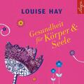 Gesundheit für Körper und Seele 3 CDs Louise Hay Audio-CD 3 Audio-CDs Deutsch