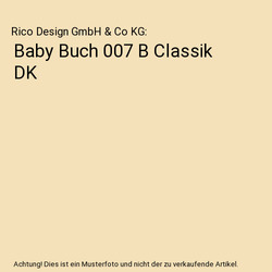 Baby Buch 007 B Classik DK, Rico Design GmbH & Co KG