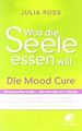 Was die Seele essen will: Die Mood Cure von Ross, J... | Buch | Zustand sehr gut