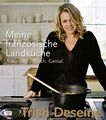 Meine französische Landküche : natürlich, einfach, genial Trish Deseine. Fotos v