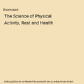 Exercised: The Science of Physical Activity, Rest and Health, Daniel Lieberman