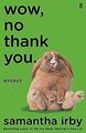 Wow, No Thank You: Essays von Irby, Samantha | Buch | Zustand sehr gut