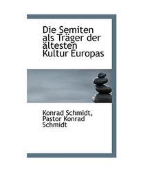 Die Semiten ALS Tr Ger Der Ltesten Kultur Europas, Konrad Schmidt