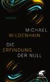 Die Erfindung der Null | Roman | Michael Wildenhain | Buch | gebunden mit Schutz