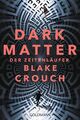 Dark Matter. Der Zeitenläufer Blake Crouch