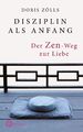 Disziplin als Anfang | Der Zen-Weg zur Liebe | Doris Zölls | Buch | 192 S. | Deu