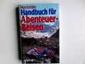 Handbuch für Abenteuer-Reisen : alles über die Vorbereitung, Ausrüstung und Durc