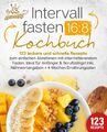 Intervallfasten 16:8 Kochbuch: 123 leckere und schnelle Rezepte zum einfachen ab