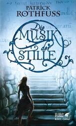 Die Musik der Stille | Patrick Rothfuss | 2015 | deutsch