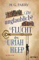 Die unglaubliche Flucht des Uriah Heep: Roman von Parry, H.G.