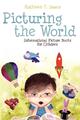 Picturing the World Informational Picture Books for Children Kathleen T. Isaacs