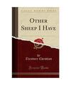 Other Sheep I Have (Classic Reprint), Theodore Christian