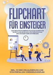 Flipchart für Einsteiger: Von der strukturierten Planung Schritt für Schritt zur