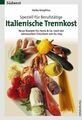 Italienische Trennkost Neue Rezepte für Pasta & Co. nach der Jahresezeiten-Trenn