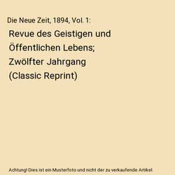 Die Neue Zeit, 1894, Vol. 1: Revue des Geistigen und Öffentlichen Lebens; Zwöl