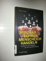 Visionär führen, menschlich handeln von Martin Hodler