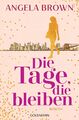 Die Tage, die bleiben | Roman | Angela Brown | Taschenbuch | 384 S. | Deutsch | 